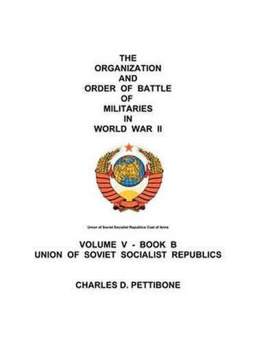 Cover image for The Organization and Order of Battle of Militaries in World War II: Volume V - Book B Union of Soviet Socialist Republics