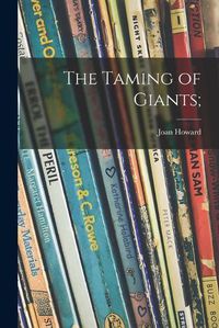 Cover image for The Taming of Giants;