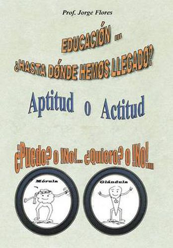 Cover image for Educacion Hasta Donde Hemos Llegado?: Aptitud O Actitud Puedo? O No!... Quiero? O No!...