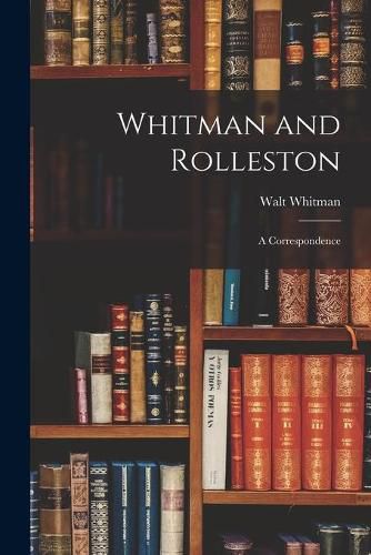 Whitman and Rolleston: a Correspondence