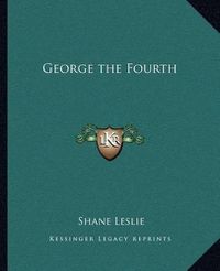 Cover image for George the Fourth