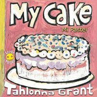 Cover image for My Cake / Mi Pastel: A Fun-Filled Food Journey (English and Spanish Bilingual Children's Book)