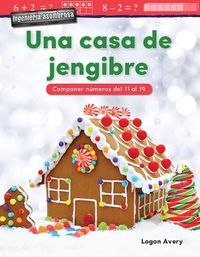 Cover image for Ingenieria asombrosa: Una casa de jengibre: Componer numeros del 11 al 19