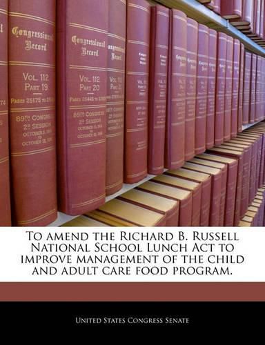 To Amend the Richard B. Russell National School Lunch ACT to Improve Management of the Child and Adult Care Food Program.