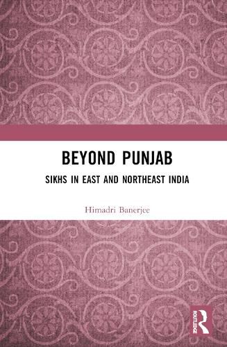 Cover image for Beyond Punjab: Sikhs in East and Northeast India