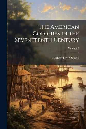 Cover image for The American Colonies in the Seventeenth Century, Volume 2