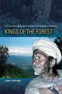 Cover image for Kings of the Forest: The Cultural Survival of Himalayan Hunter-Gatherers