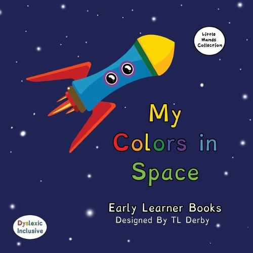 Cover image for My Colors in Space Dyslexic & Early Learner Edition Little Hands Collection #L1: Early Learner Edition Little Hands Collection #L1