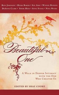 Cover image for Beautiful One: A Walk in Deeper Intimacy with the One Who Created Us