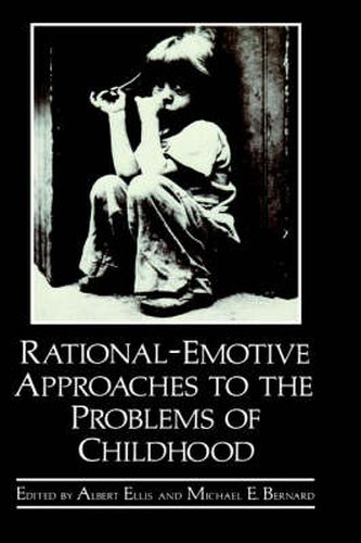 Rational-Emotive Approaches to the Problems of Childhood