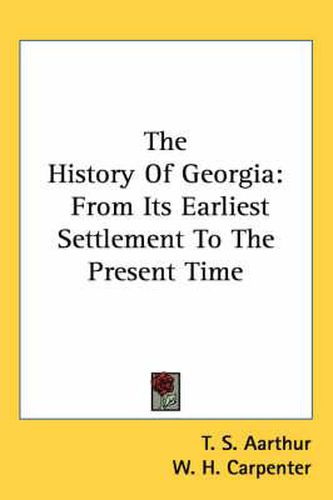 Cover image for The History of Georgia: From Its Earliest Settlement to the Present Time