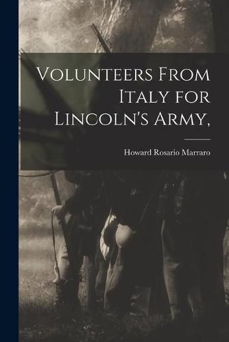 Cover image for Volunteers From Italy for Lincoln's Army,