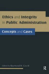 Cover image for Ethics and Integrity in Public Administration: Concepts and Cases: Concepts and Cases