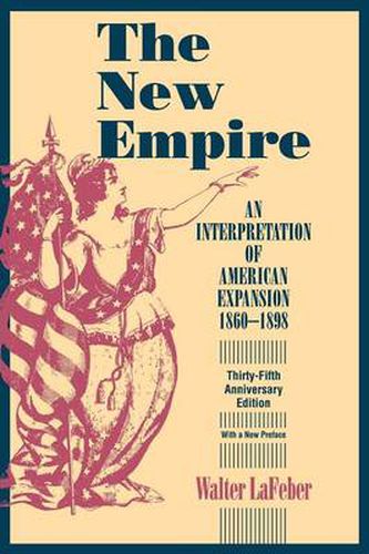 Cover image for The New Empire: An Interpretation of American Expansion, 1860-1898 - Thirty-Fifth Anniversary Edition