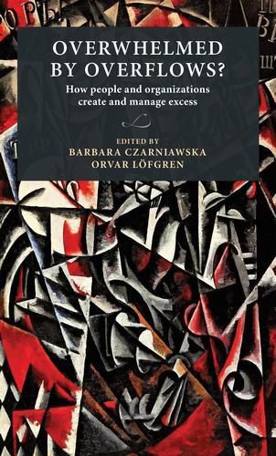 Cover image for Overwhelmed by Overflows?: How People and Organizations Create and Manage Excess