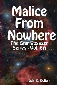 Cover image for Malice from Nowhere - the Star Voyager Series - Vol. 6a