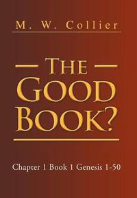 Cover image for The Good Book: Chapter 1 Book 1 Genesis 1-50