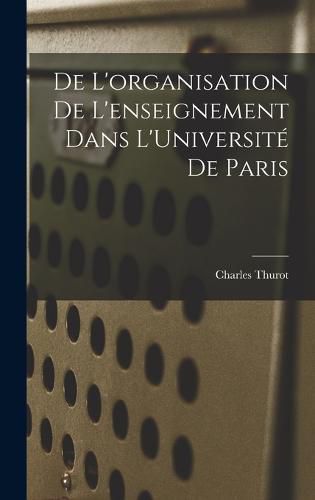 De L'organisation de L'enseignement Dans L'Universite de Paris