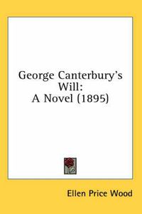 Cover image for George Canterbury's Will: A Novel (1895)