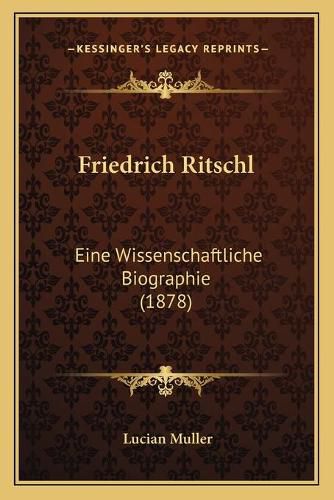 Friedrich Ritschl: Eine Wissenschaftliche Biographie (1878)