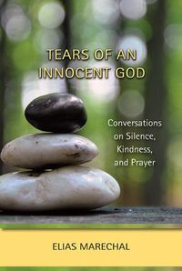 Cover image for Tears of an Innocent God: Conversations on Silence, Kindness, and Prayer