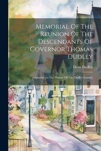 Cover image for Memorial Of The Reunion Of The Descendants Of Governor Thomas Dudley