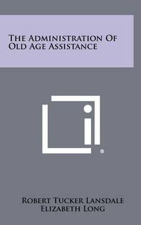 Cover image for The Administration of Old Age Assistance