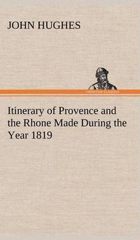 Cover image for Itinerary of Provence and the Rhone Made During the Year 1819