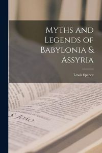 Cover image for Myths and Legends of Babylonia & Assyria