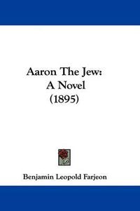 Cover image for Aaron the Jew: A Novel (1895)