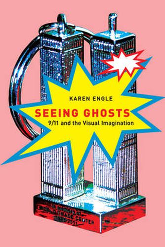 Cover image for Seeing Ghosts: 9/11 and the Visual Imagination