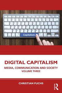 Cover image for Digital Capitalism: Media, Communication and Society Volume Three