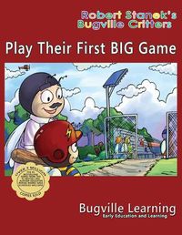 Cover image for Play Their First BIG Game. A Bugville Critters Picture Book: 15th Anniversary