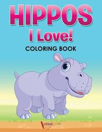 Cover image for Hippos! I Love! Coloring Book