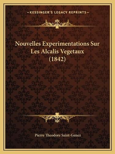 Nouvelles Experimentations Sur Les Alcalis Vegetaux (1842)