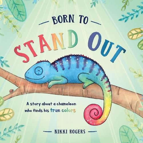 Born To Stand Out: A story about a chameleon who finds his true colors