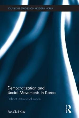 Cover image for Democratization and Social Movements in South Korea: Defiant Institutionalization