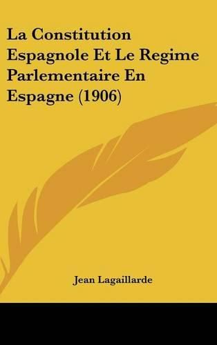 Cover image for La Constitution Espagnole Et Le Regime Parlementaire En Espagne (1906)