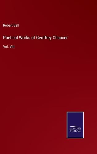 Poetical Works of Geoffrey Chaucer: Vol. VIII