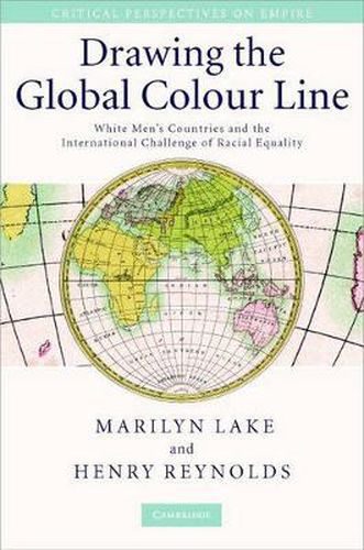 Cover image for Drawing The Global Colour Line: White Men's Countries and the Question of Racial Equality