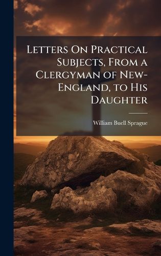 Cover image for Letters On Practical Subjects, From a Clergyman of New-England, to His Daughter