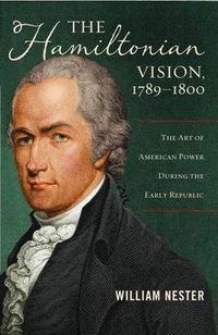 Cover image for The Hamiltonian Vision, 1789-1800: The Art of American Power During the Early Republic