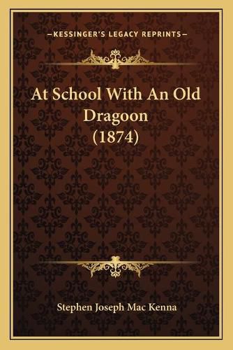 Cover image for At School with an Old Dragoon (1874)