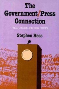 Cover image for The Government/Press Connection: Press Officers and Their Offices