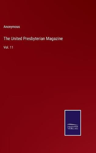 The United Presbyterian Magazine: Vol. 11