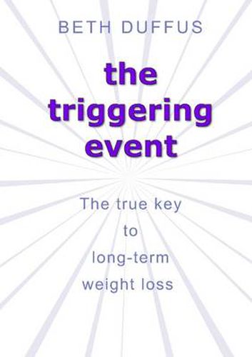 Cover image for the Triggering Event: the True Key to Long-Term Weight Loss