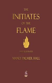 Cover image for The Initiates of the Flame - Fully Illustrated Edition