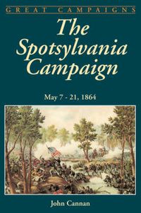 Cover image for The Spotsylvania Campaign: May 7-21, 1864