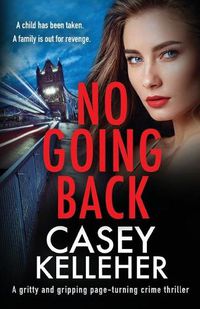 Cover image for No Going Back: A gritty and gripping page-turning crime thriller