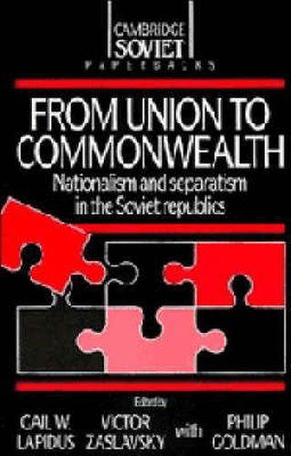 Cover image for From Union to Commonwealth: Nationalism and Separatism in the Soviet Republics